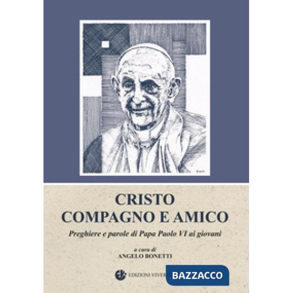 Cristo compagno e amico. Preghiere e parole di Papa Paolo VI ai giovani