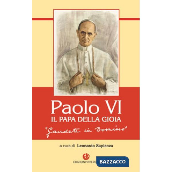 Paolo VI, il Papa della gioia. «Gaudete in Domino»