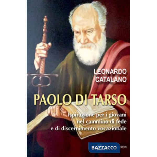 Paolo di Tarso. Ispirazione per i giovani nel cammino di fede e di discernimento vocazionale