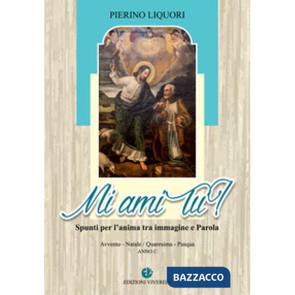 Mi ami tu? Spunti per l'anima. Avvento. Natale. Quaresima. Pasqua. Anno C
