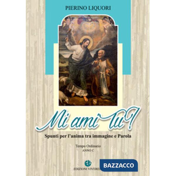 Mi ami tu? Spunti per l'anima tra immagine e Parola. Anno C. Ediz. illustrata