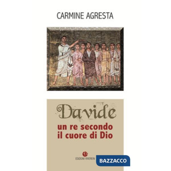 Davide. Un re secondo il cuore di Dio