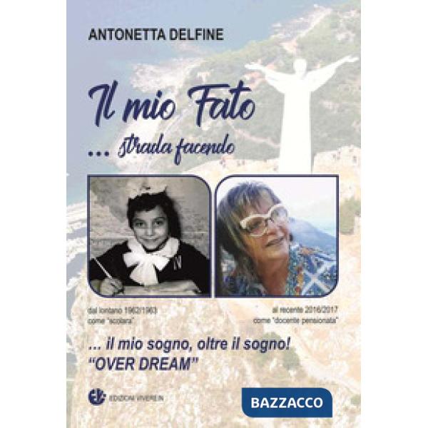 Mio fato... Strada facendo. Il mio sogno, oltre il sogno! «Over dream». Ediz. a colori (Il)