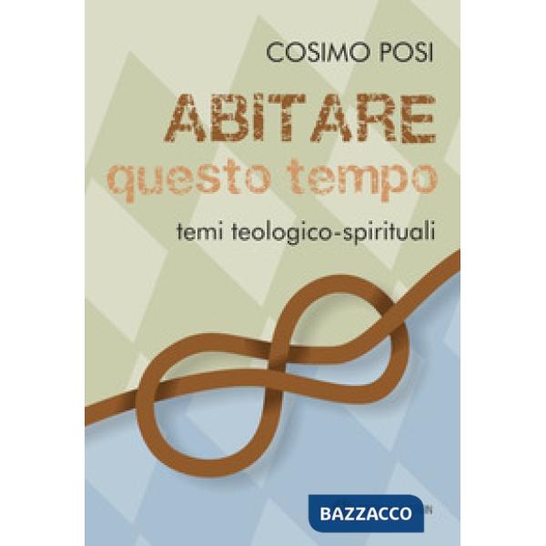 Abitare questo tempo. Temi teologico-spirituali