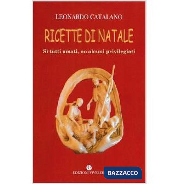 Ricette di Natale. Si tutti amati, no alcuni privilegiati. Ediz. a colori