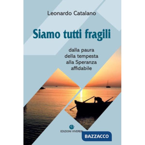 Siamo tutti fragili. Dalla paura della tempesta alla Speranza affidabile