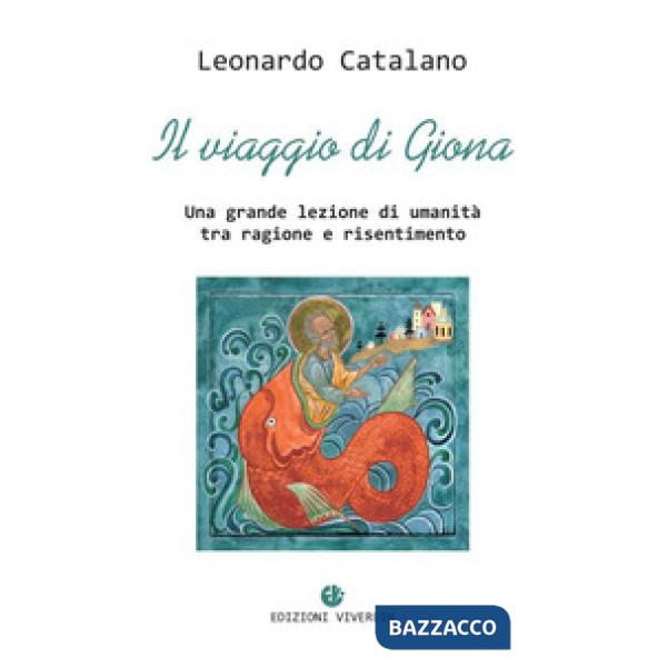 Viaggio di Giona. Una grande lezione di umanità tra ragione e risentimento (Il)