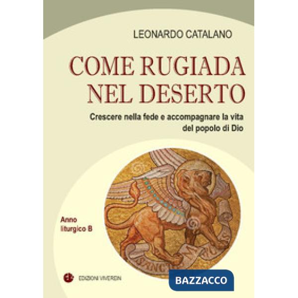 Come rugiada nel deserto. Crescere nella fede e accompagnare la vita del popolo di Dio. Anno liturgico B