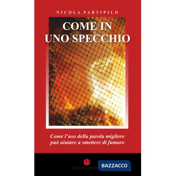 Come in uno specchio. Come l'uso della parola migliore può aiutare a smettere di fumare. Ediz. integrale