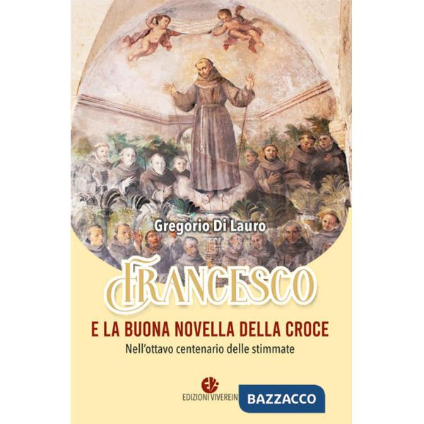 Francesco e la buona novella della croce. Nell'ottavo centenario delle stimmate. Ediz. illustrata