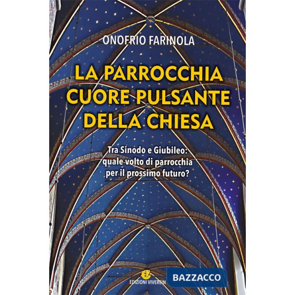 Parrocchia cuore pulsante della Chiesa. Tra sinodo e giubileo: quale volto di parrocchia per il prossimo futuro? (La)