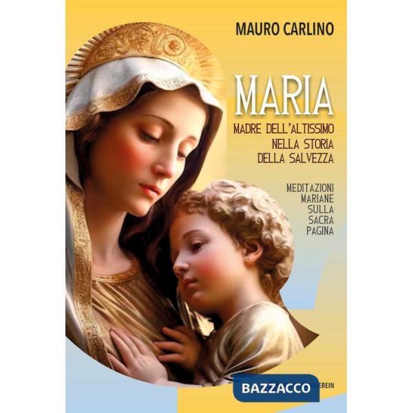 Maria, madre dell'Altissimo nella storia della salvezza. Meditazioni mariane sulla Sacra Pagina