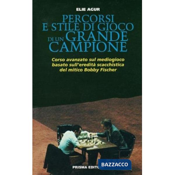 Percorsi e stile di gioco di un grande campione. Corso avanzato sul mediogioco basato sull'eredità scacchistica del mitico Bobby