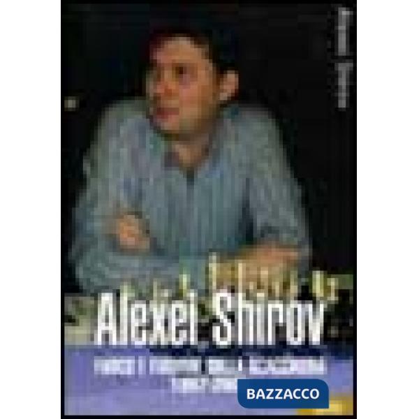 Alexei Shirov. Fuoco e fiamme sulla scacchiera 1997-2005