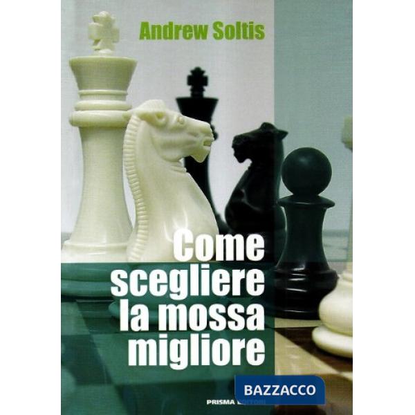 Come scegliere la mossa migliore. Ediz. illustrata