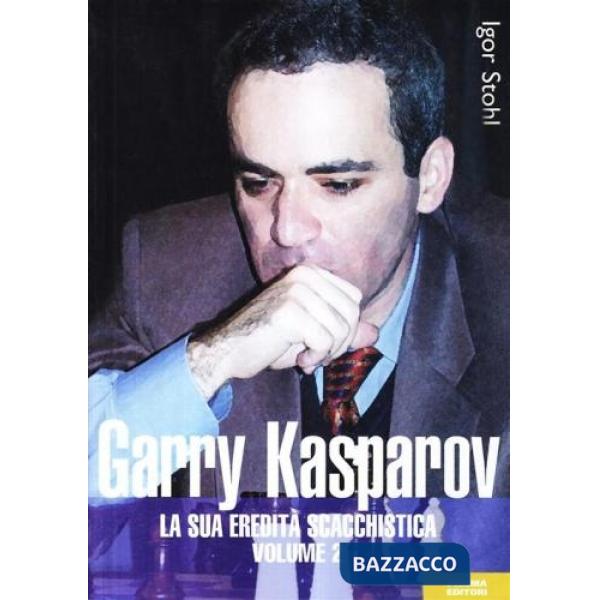 Garry Kasparov. La sua eredità scacchistica. Vol. 2