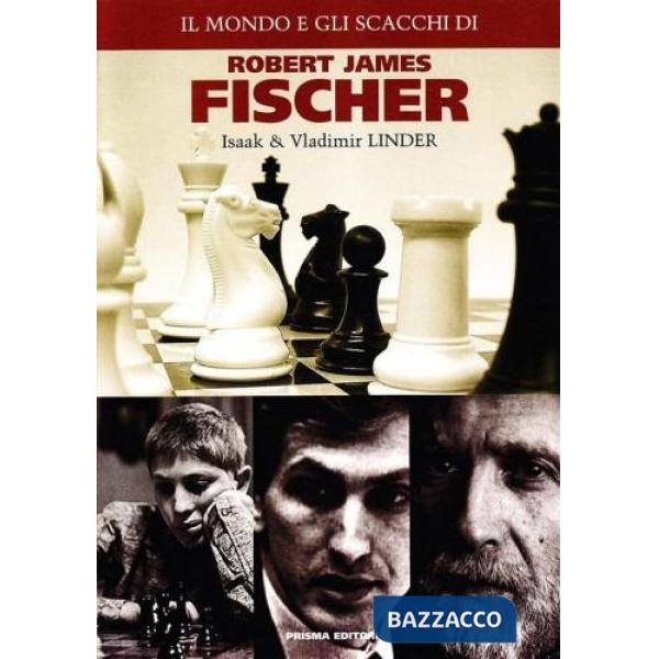 Mondo e gli scacchi di Robert James Fischer (Il)