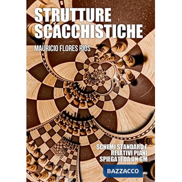 Strutture scacchistiche. Schemi standard e relativi piani spiegati da un GM