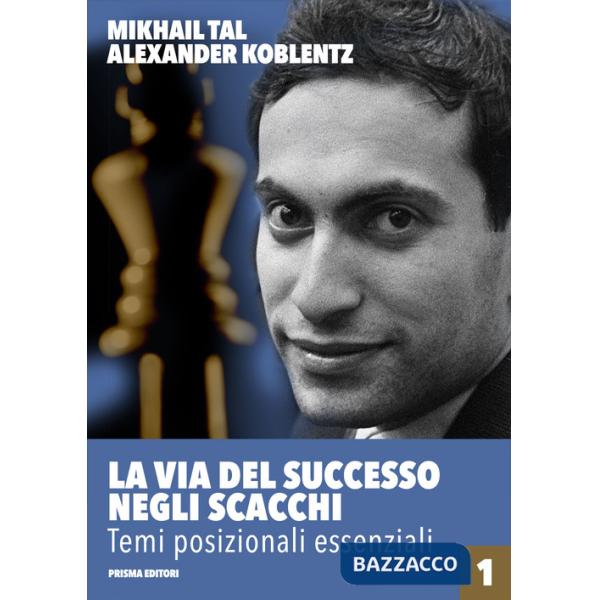 Via del successo negli scacchi (La). Vol. 1: Temi posizionali essenziali