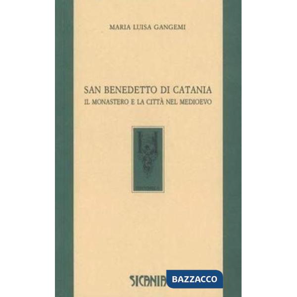 San Benedetto di Catania. Il monastero e la città nel Medioevo