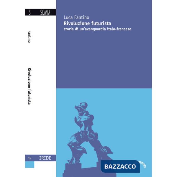 Rivoluzione futurista. Storia di un'avanguardia italo-francese
