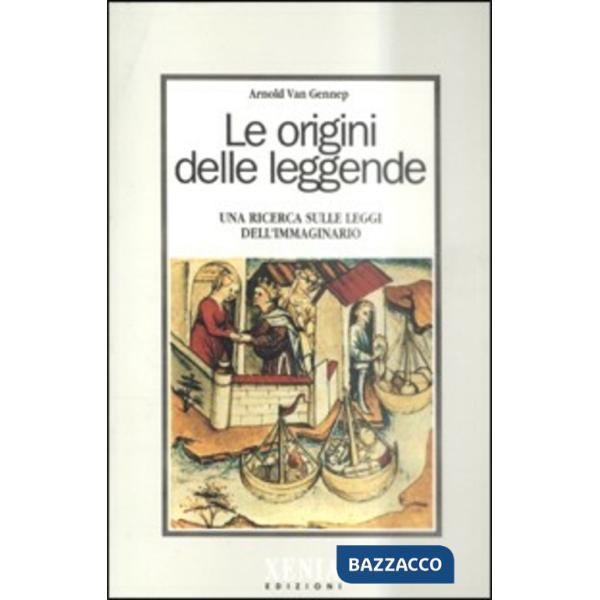Origini delle leggende. Una ricerca sulle leggi dell'immaginario (Le)