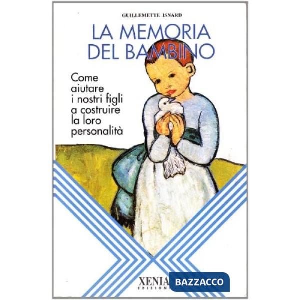 Memoria del bambino. Come aiutare i nostri figli a costruire la loro personalità (La)