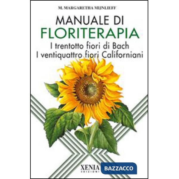 Manuale di floriterapia. I trentotto fiori di Bach e i ventiquattro fiori califo