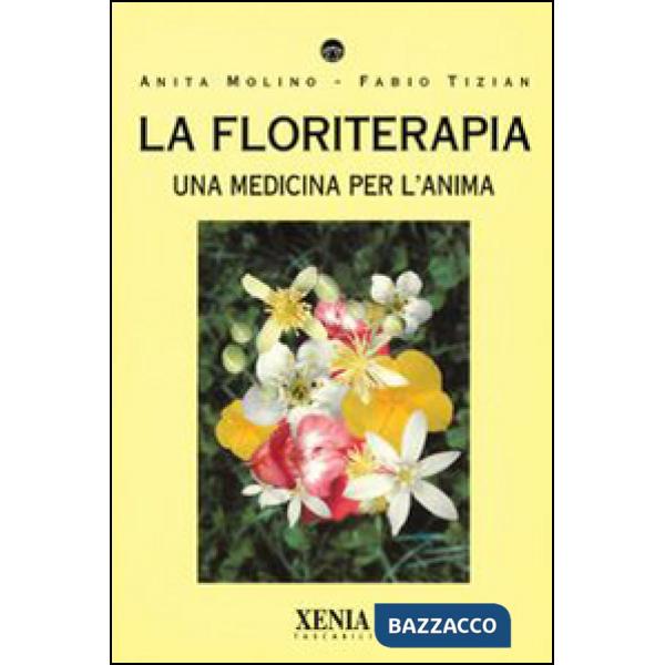 Floriterapia. Una medicina per l'anima (La)