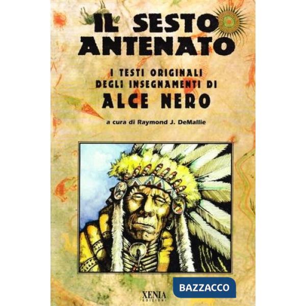 Sesto antenato. I testi originali degli insegnamenti di Alce Nero (Il)