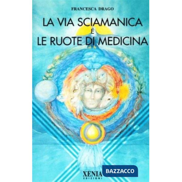 Via sciamanica e le ruote di medicina (La)