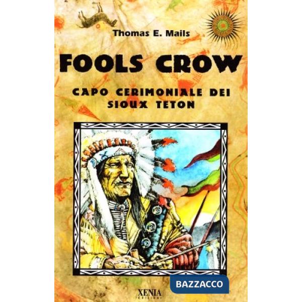 Fools Crow. Capo cerimoniale dei sioux Teton