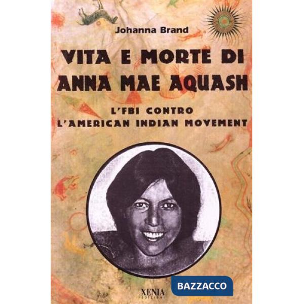 Vita e morte di Anna Mae Aquash. L'FBI contro l'American indian movement