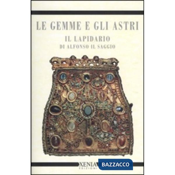 Gemme e gli astri. Il lapidario di Alfonso il Saggio (Le)