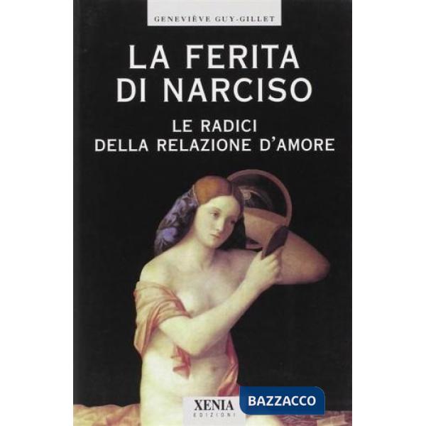 Ferita di Narciso. Le radici della relazione d'amore (La)