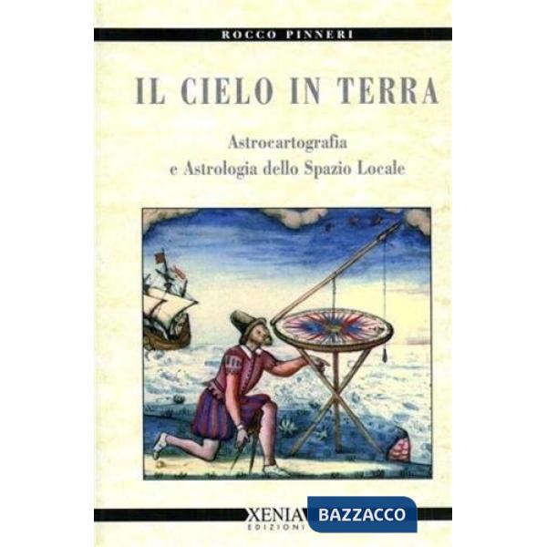 Cielo in terra. Astrocartografia e astrologia dello spazio locale (Il)