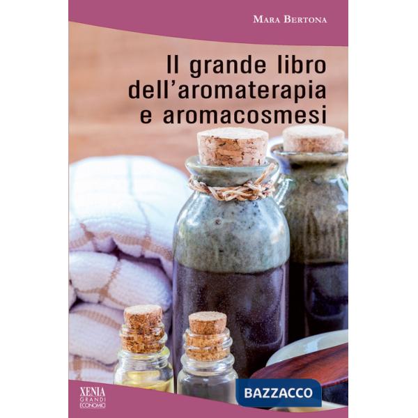 Grande libro dell'aromaterapia e aromacosmesi (Il)