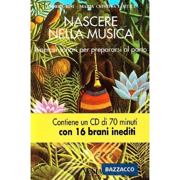 Nascere nella musica. Itinerari sonori per prepararsi al parto. Con CD