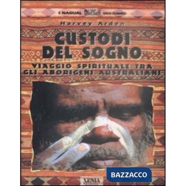 Custodi del sogno. Viaggio spirituale tra gli aborigeni australiani