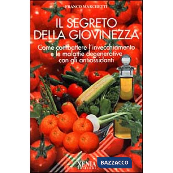 Segreto della giovinezza. Come combattere l'invecchiamento e le malattie degenerative con gli antiossidanti (Il)
