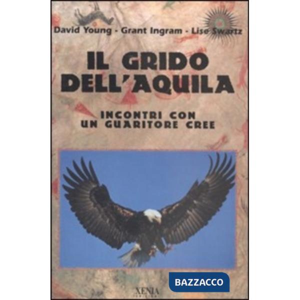 Grido dell'aquila. Incontri con un guaritore cree (Il)