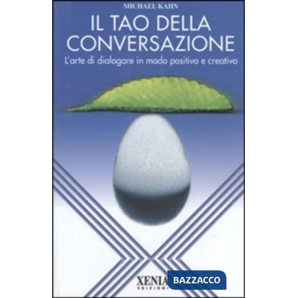Tao della conversazione. L'arte di dialogare in modo positivo e creativo (Il)