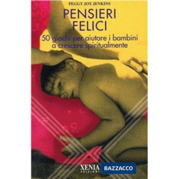 Pensieri felici. 50 giochi per aiutare i bambini a crescere spiritualmente