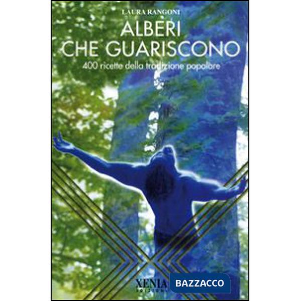 Alberi che guariscono. 400 ricette della tradizione popolare