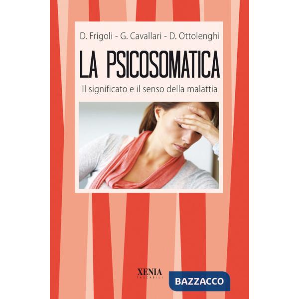 Psicosomatica. Il significato e il senso della malattia (La)