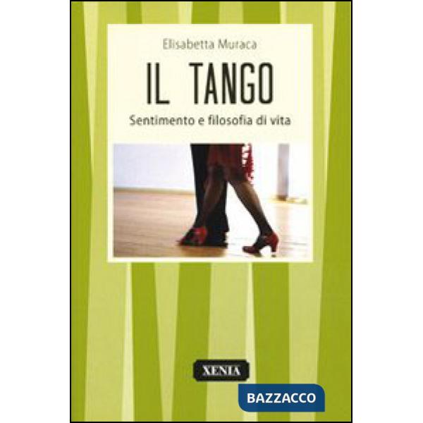 Tango. Sentimento e filosofia di vita (Il)