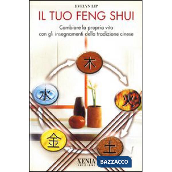 Tuo feng shui. Cambiare la propria vita con gli insegnamenti della tradizione cinese (Il)