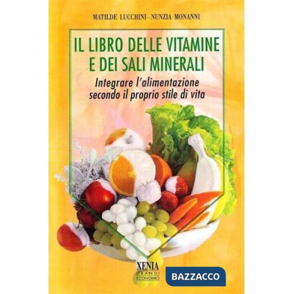 Libro delle vitamine e dei sali minerali. Integrare l'alimentazione secondo il proprio stile di vita (Il)