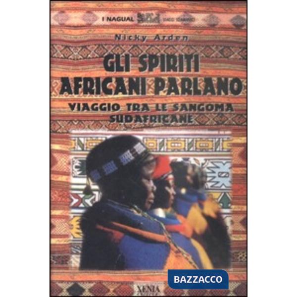 Spiriti africani parlano. Viaggio tra le sangoma sudafricane (Gli)