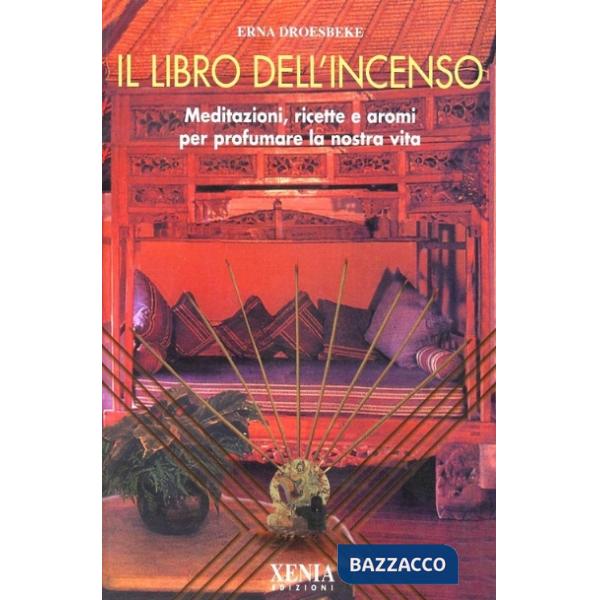 Libro dell'incenso. Meditazioni, ricette e aromi per profumare la nostra vita (Il)